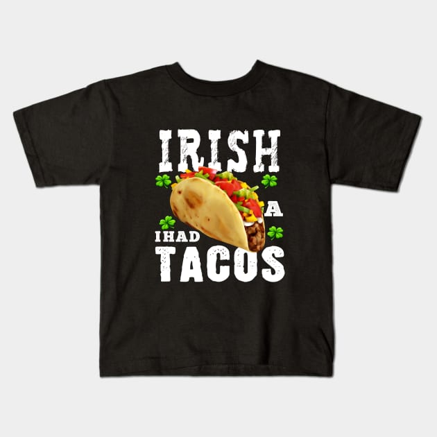 St Patricks Day Tacos Funny Irish I Had Tacos Shirt Kids T-Shirt by BeHappy12